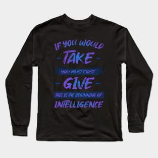 If you would take, you must first give, this is the beginning of intelligence | Lao Tzu quote Hi vis Long Sleeve T-Shirt